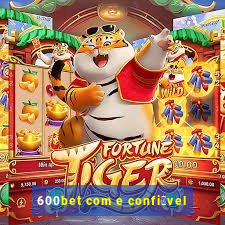 600bet com e confi谩vel